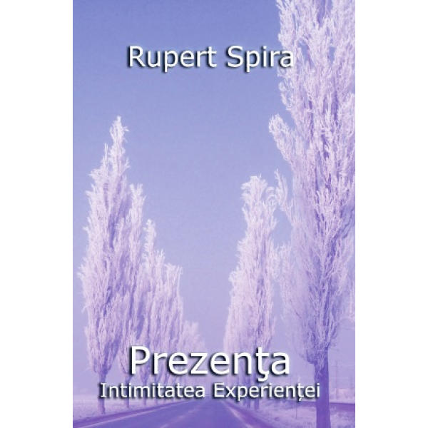 Prezenţa - Intimitatea Experienţei - volumul 2 - Rupert Spira