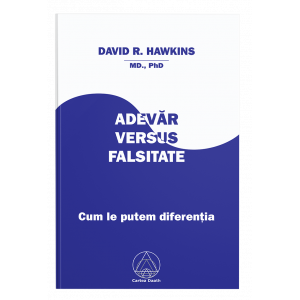 Adevăr versus falsitate: cum le putem diferenţia - David R. Hawkins, M.D.,Ph.D.