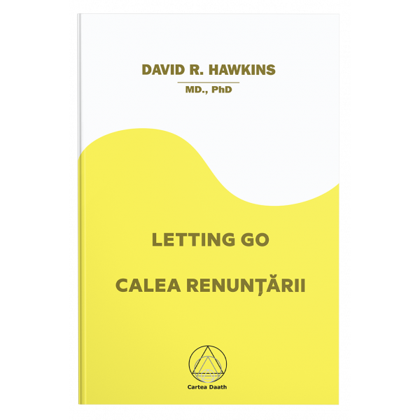 Letting Go - Calea renunțării - David R. Hawkins, M.D.,Ph.D.
