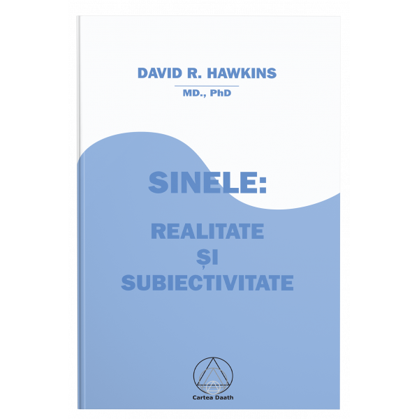 Sinele - Realitate şi Subiectivitate - David R. Hawkins, M.D., Ph.D.
