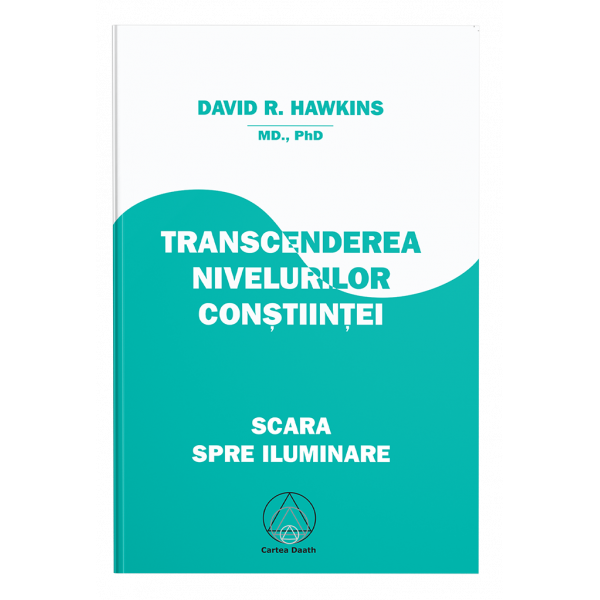 Transcenderea nivelurilor conştiinţei - Scara spre Iluminare - David R. Hawkins, M.D.,Ph.D.