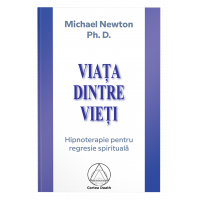 Viaţa dintre vieţi: hipnoterapia regresiei spirituale- Michael Newton, Ph.D.